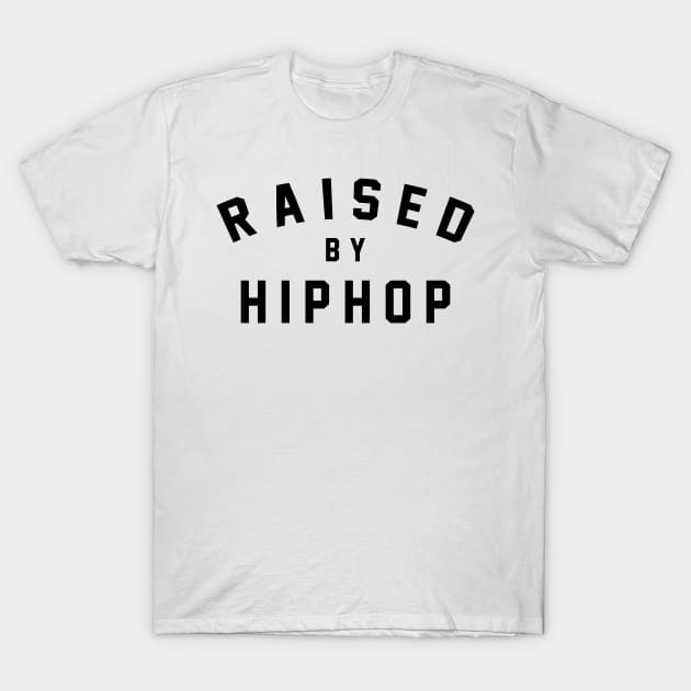 Raised by Hip Hop T-Shirt by HipHopTees